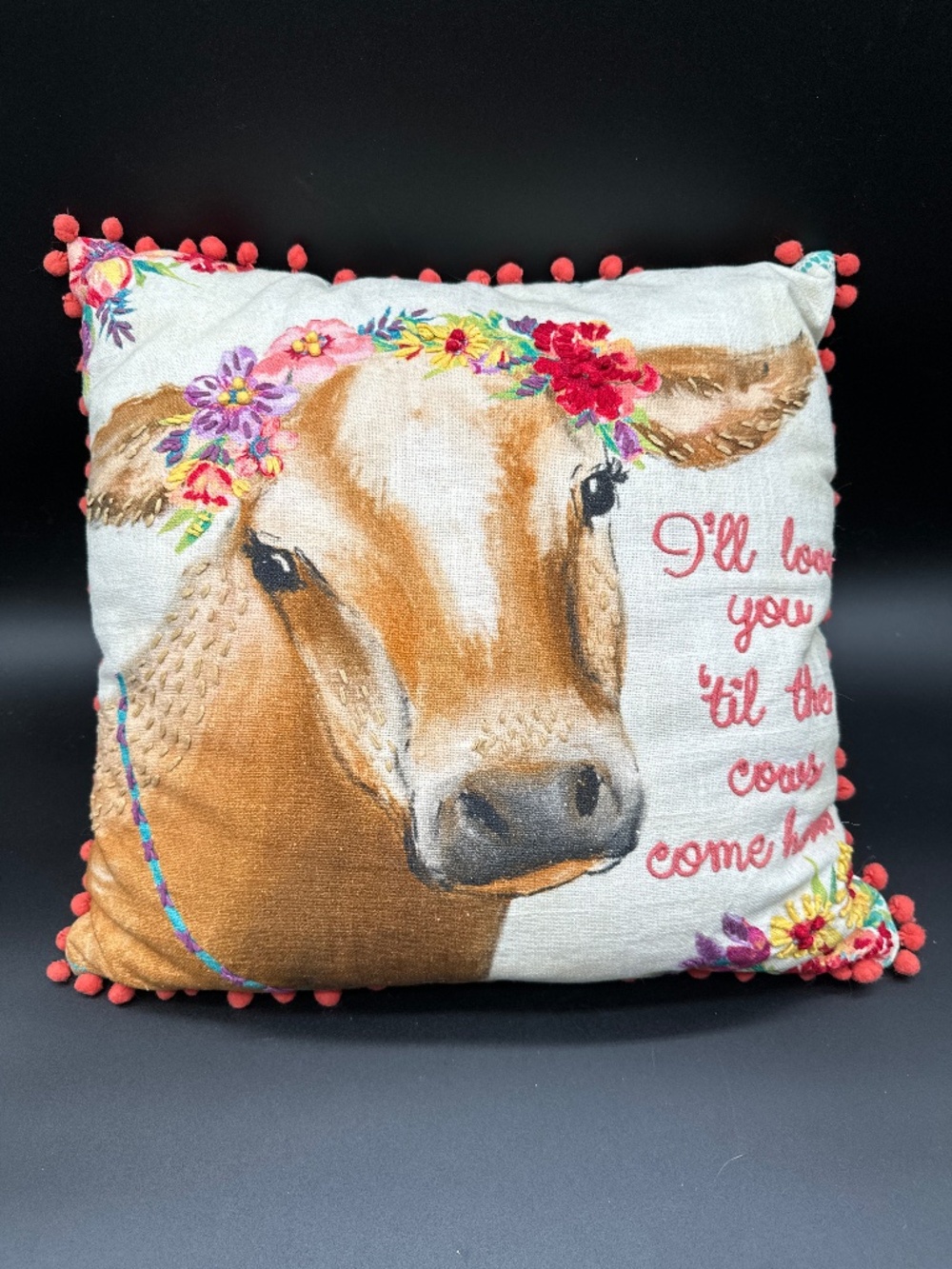 Farmhouse Throw Pillow "I'll Love You Til The Cows Come Home" W/ Embroidery/Poms